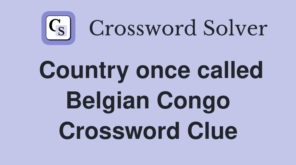 Country once called Belgian Congo Crossword Clue