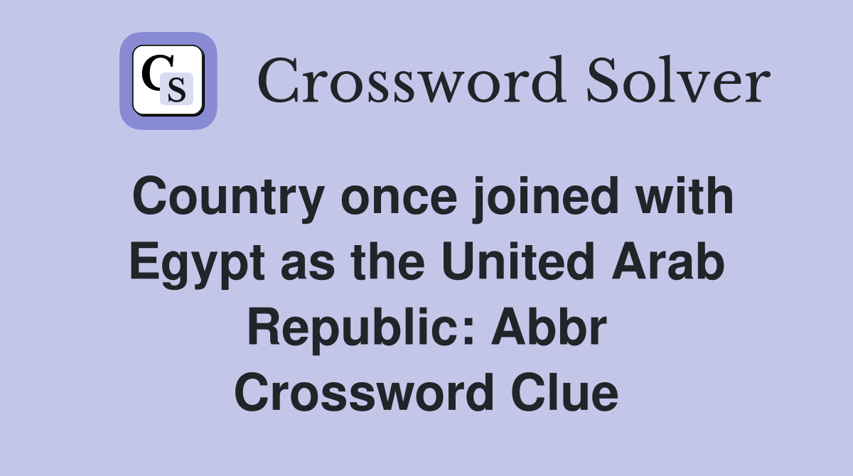 Country once joined with Egypt as the United Arab Republic: Abbr Crossword Clue