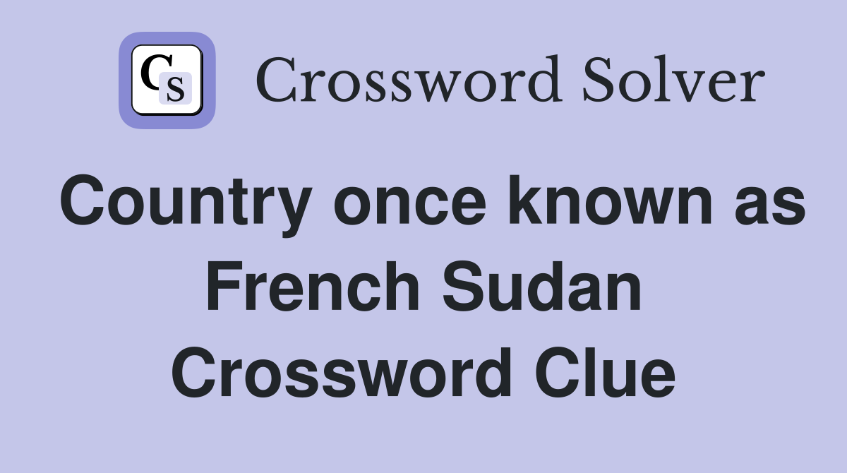 Country once known as French Sudan Crossword Clue