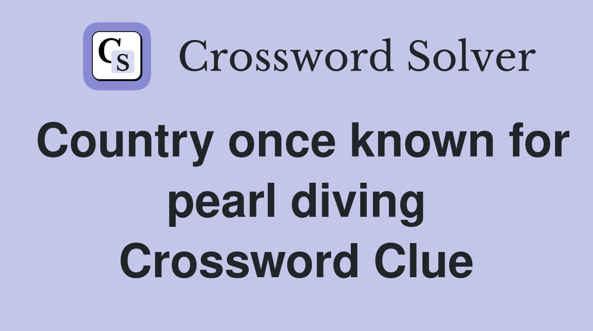 Country once known for pearl diving Crossword Clue