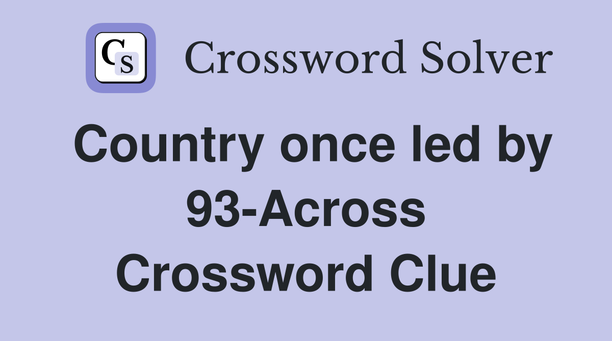 Country once led by 93-Across Crossword Clue