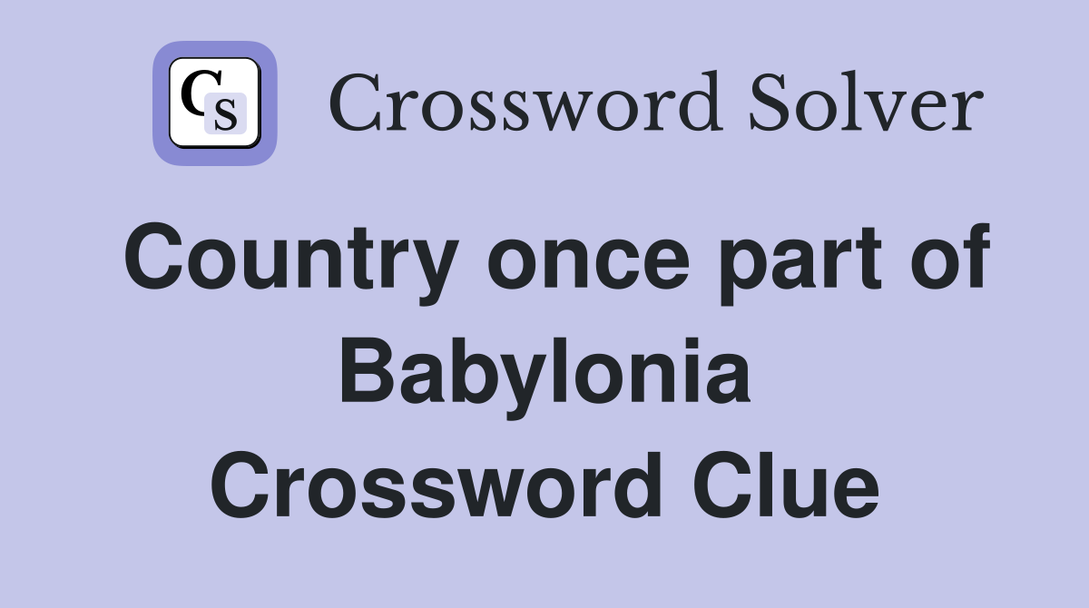 Country once part of Babylonia Crossword Clue