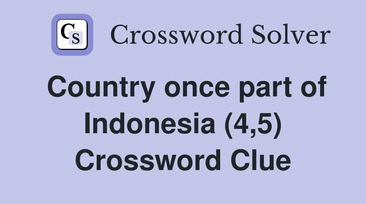 Country once part of Indonesia (4,5) Crossword Clue
