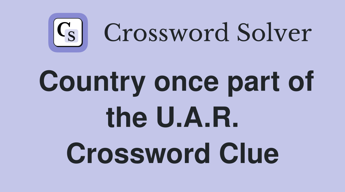Country once part of the U.A.R. Crossword Clue