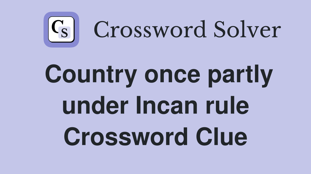 Country once partly under Incan rule Crossword Clue