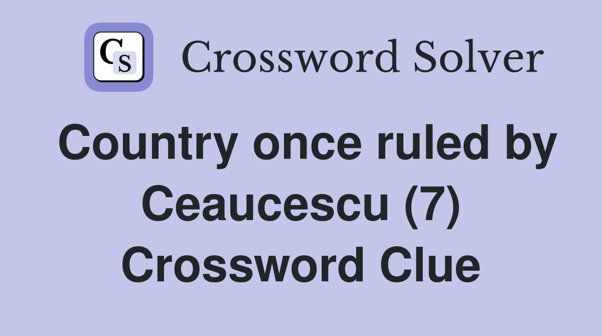 Country once ruled by Ceaucescu (7) Crossword Clue
