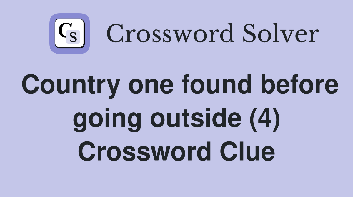 Country one found before going outside (4) Crossword Clue