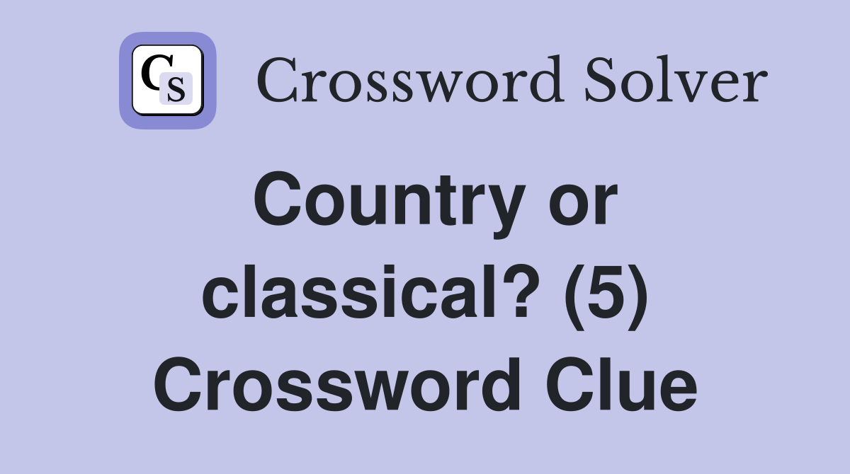 Country or classical? (5) Crossword Clue