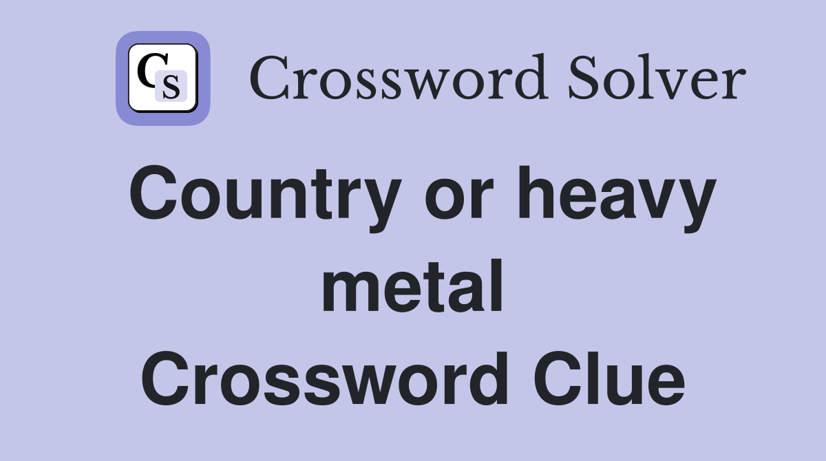 Country or heavy metal Crossword Clue