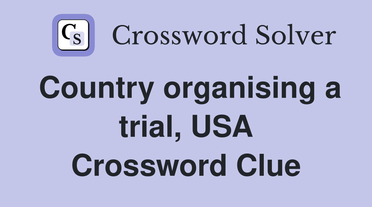 Country organising a trial, USA Crossword Clue