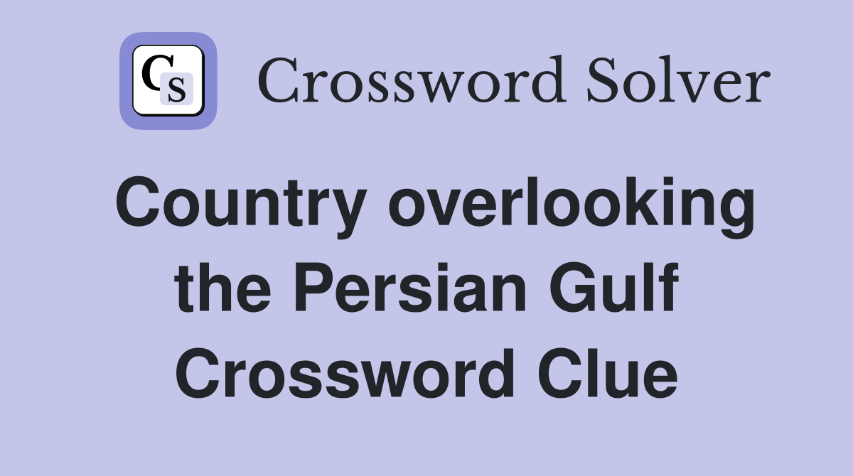 Country overlooking the Persian Gulf Crossword Clue
