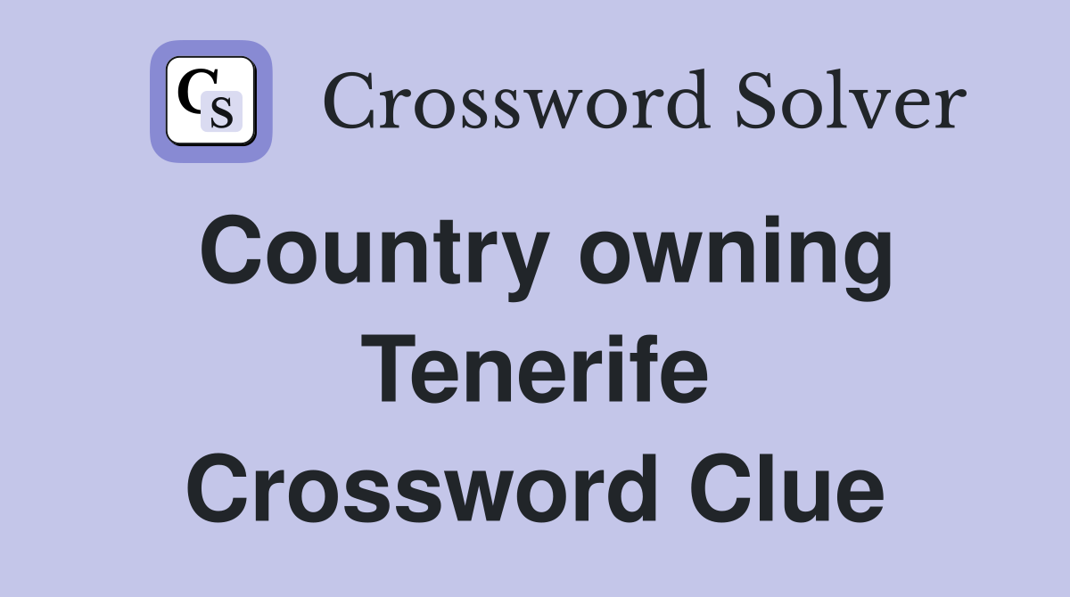 Country owning Tenerife Crossword Clue