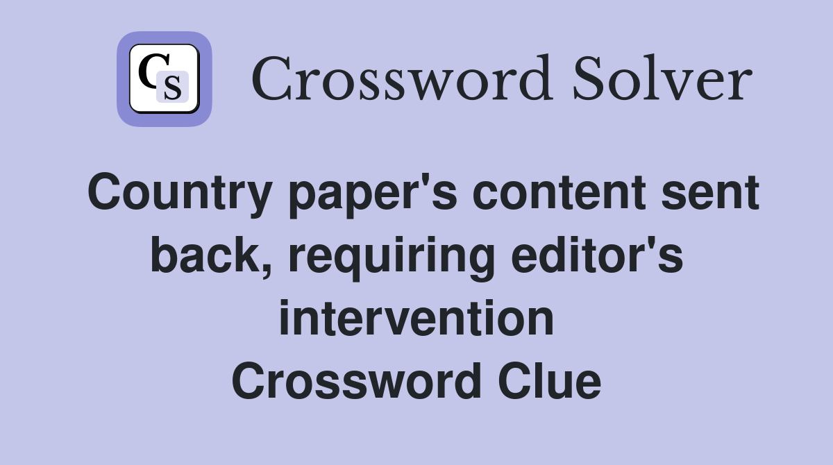 Country paper's content sent back, requiring editor's intervention Crossword Clue