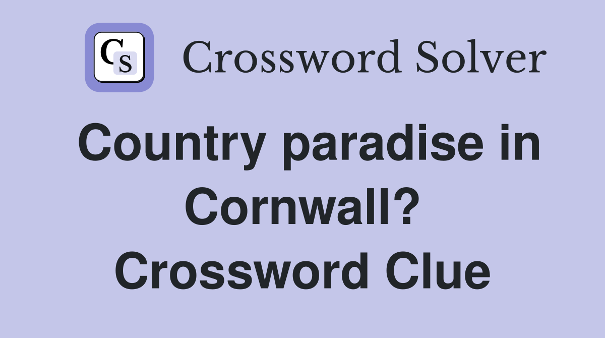 Country paradise in Cornwall? Crossword Clue