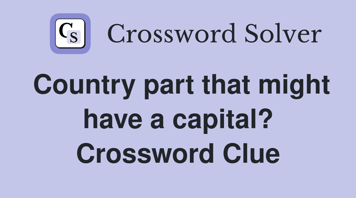 Country part that might have a capital? Crossword Clue