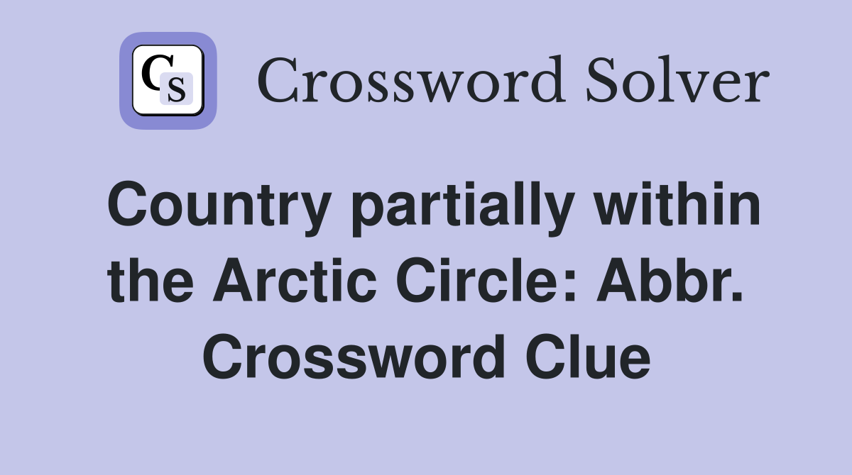 Country partially within the Arctic Circle: Abbr. Crossword Clue