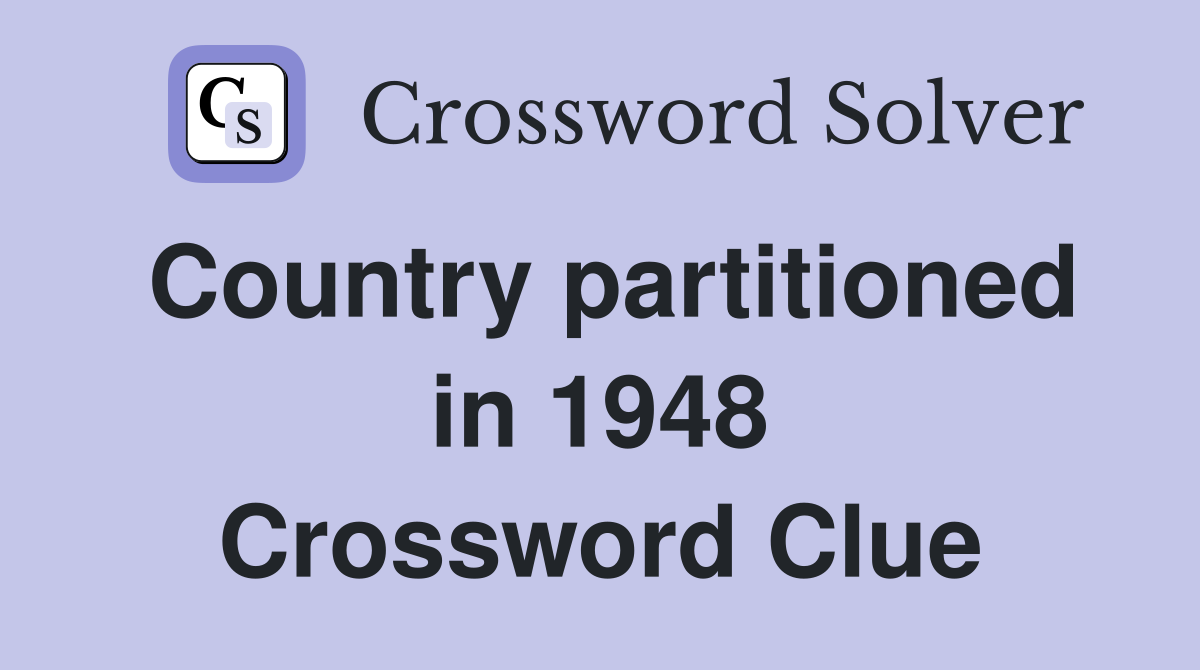 Country partitioned in 1948 Crossword Clue