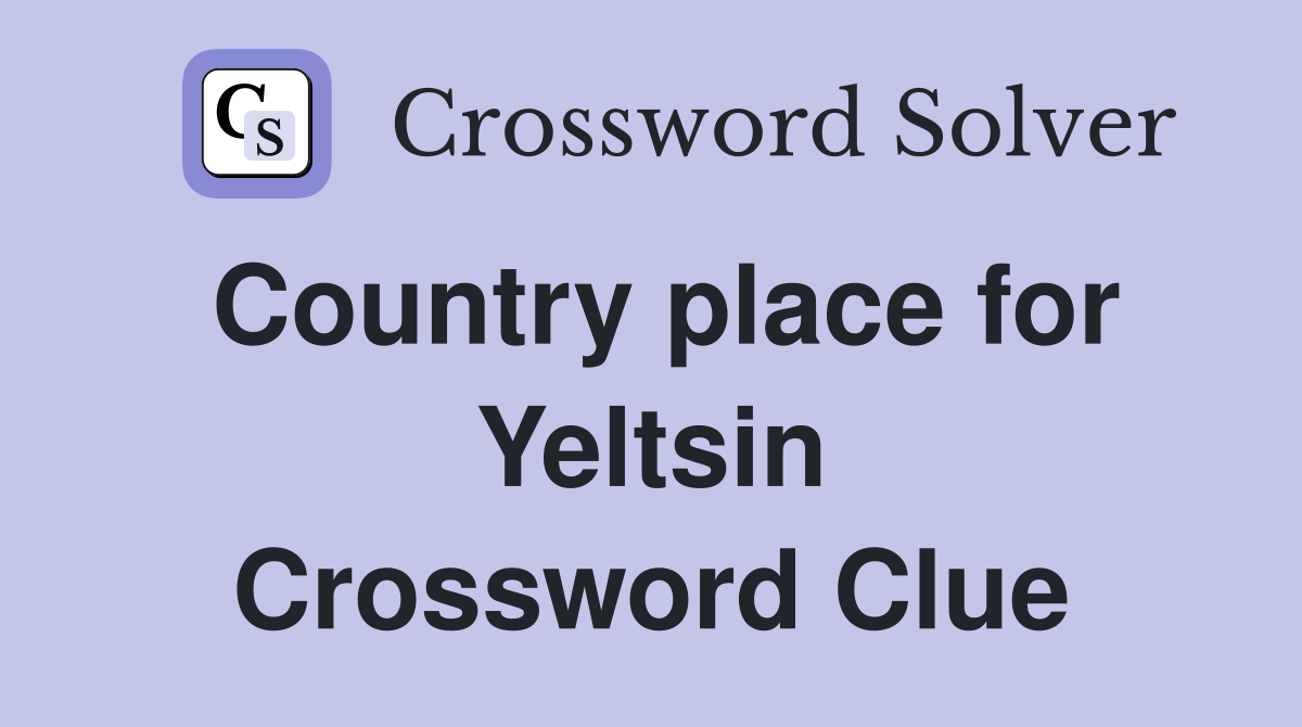 Country place for Yeltsin Crossword Clue