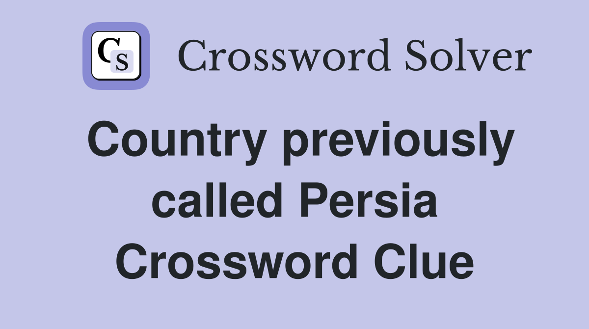 Country previously called Persia Crossword Clue