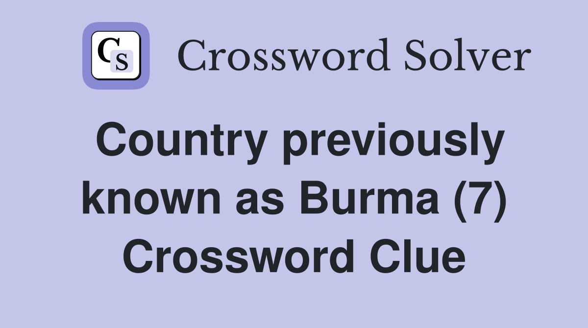 Country previously known as Burma (7) Crossword Clue