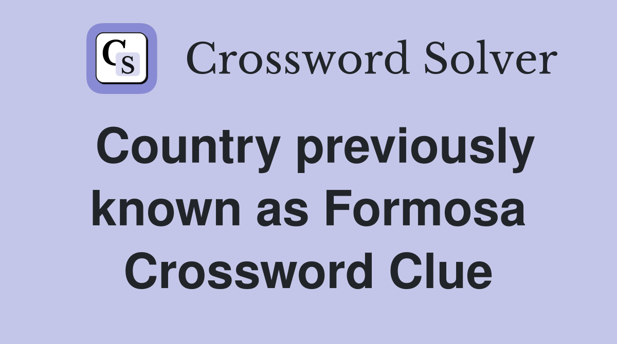 Country previously known as Formosa Crossword Clue
