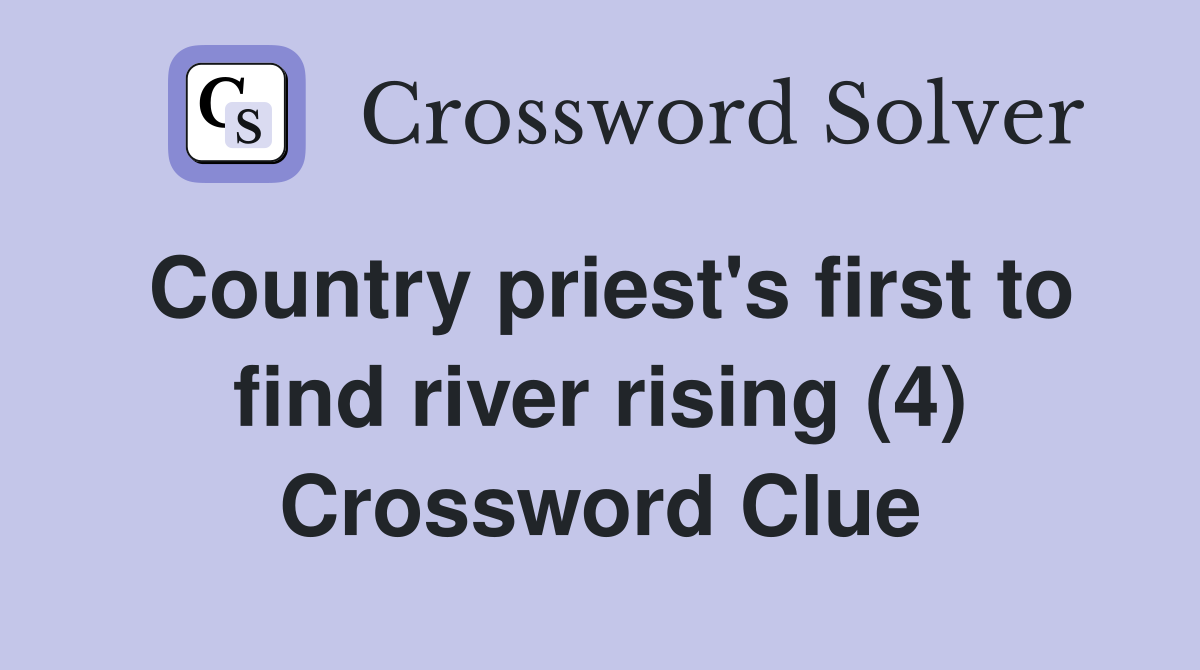 Country priest's first to find river rising (4) Crossword Clue