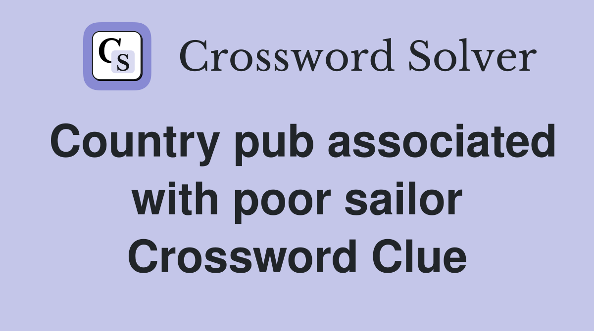 Country pub associated with poor sailor Crossword Clue