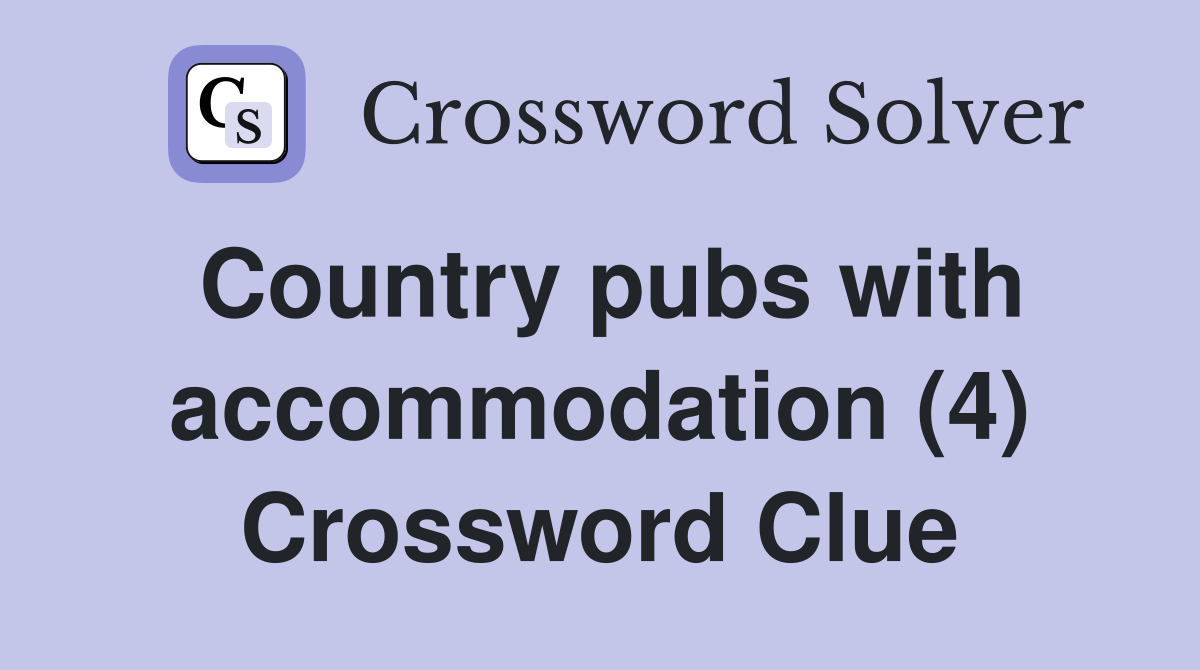 Country pubs with accommodation (4) Crossword Clue
