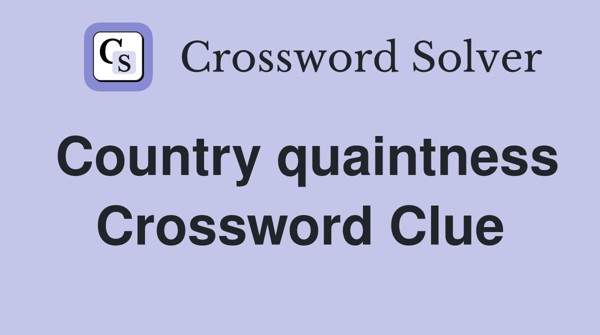 Country quaintness Crossword Clue