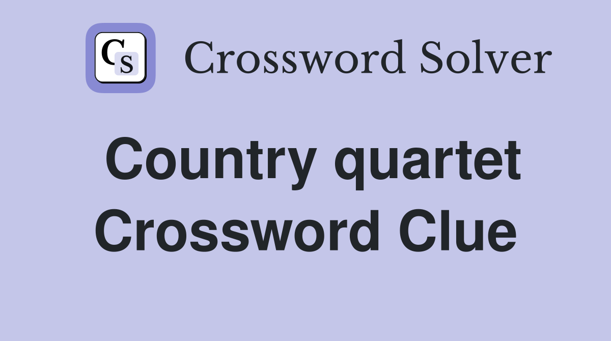 Country quartet Crossword Clue