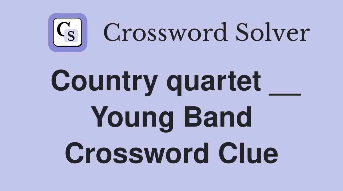 Country quartet __ Young Band Crossword Clue
