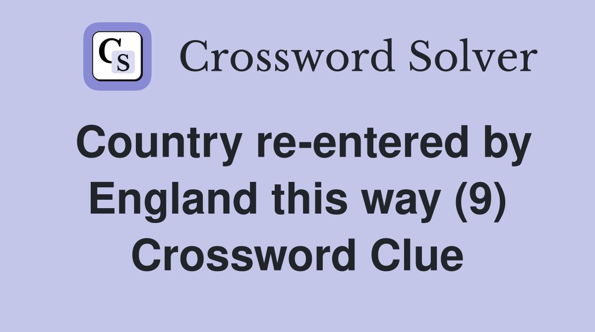 Country re-entered by England this way (9) Crossword Clue