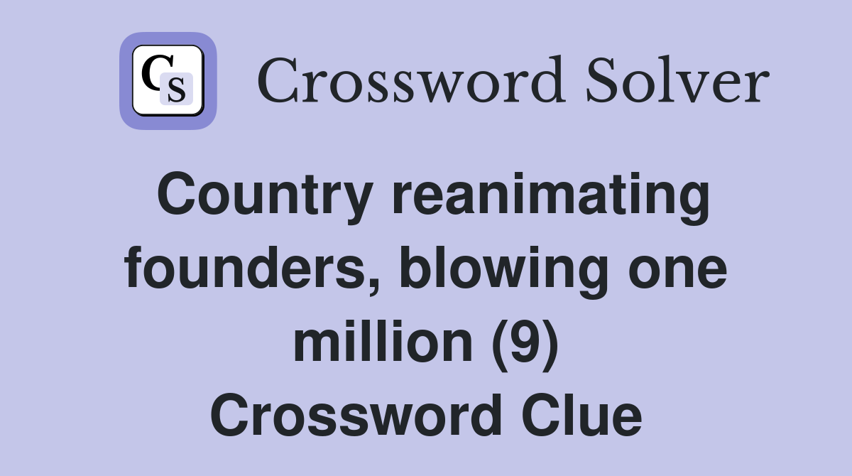 Country reanimating founders, blowing one million (9) Crossword Clue