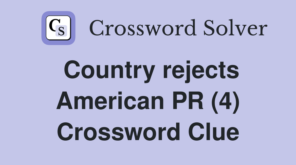 Country rejects American PR (4) Crossword Clue