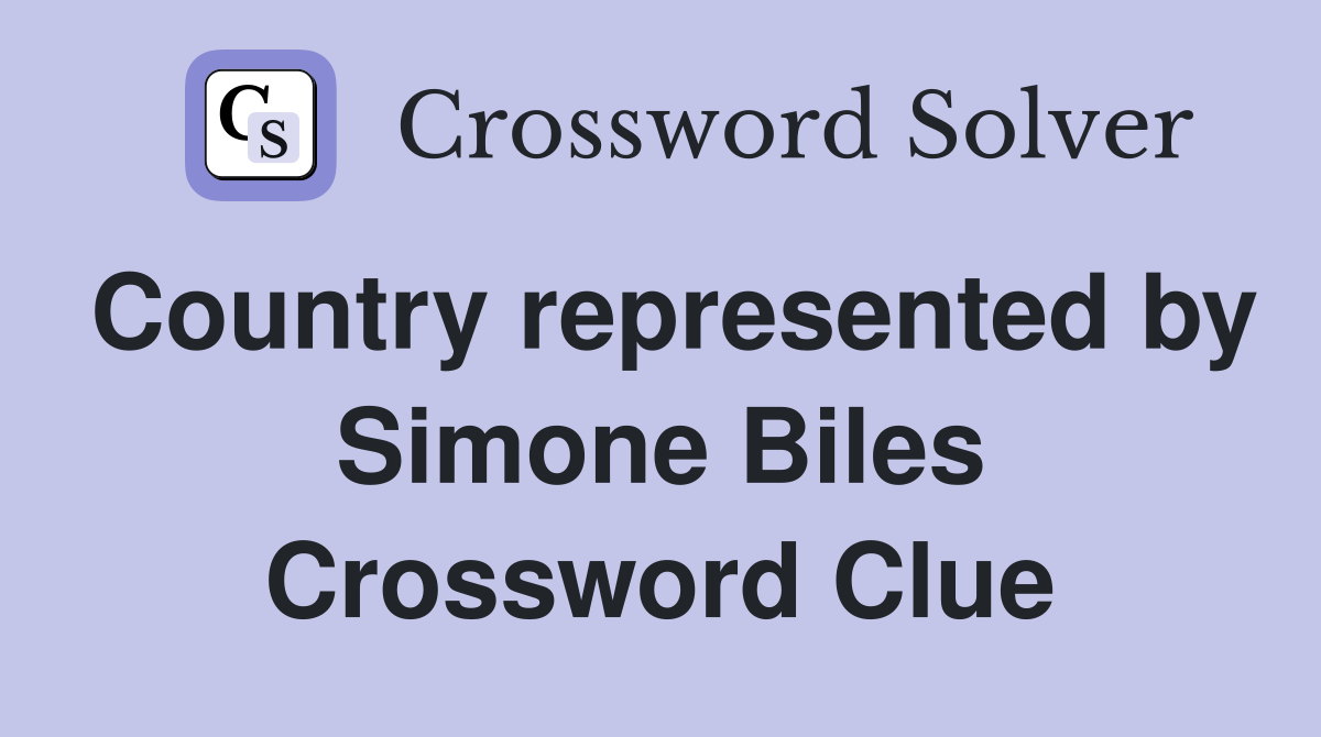 Country represented by Simone Biles Crossword Clue