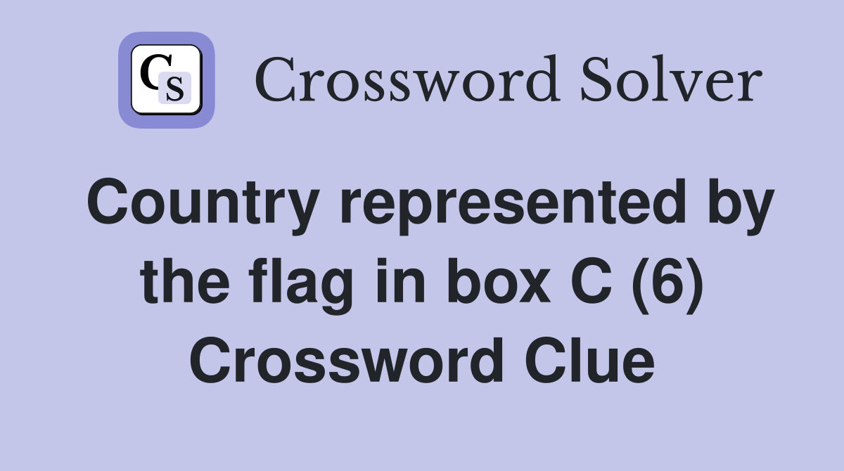 Country represented by the flag in box C (6) Crossword Clue