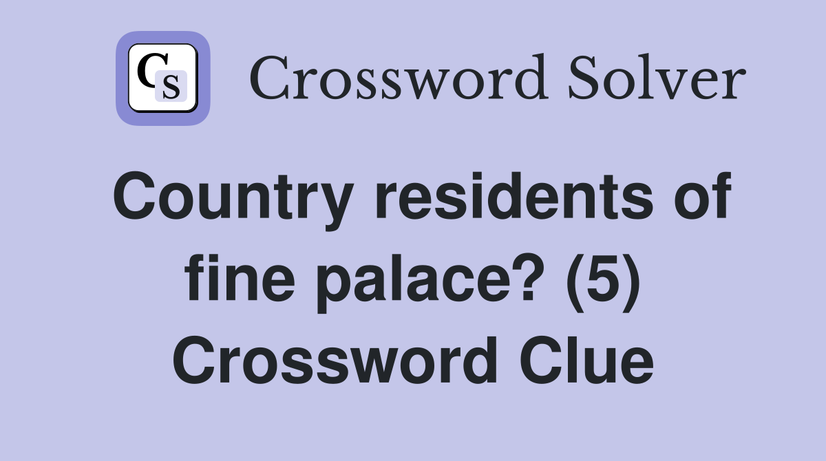 Country residents of fine palace? (5) Crossword Clue