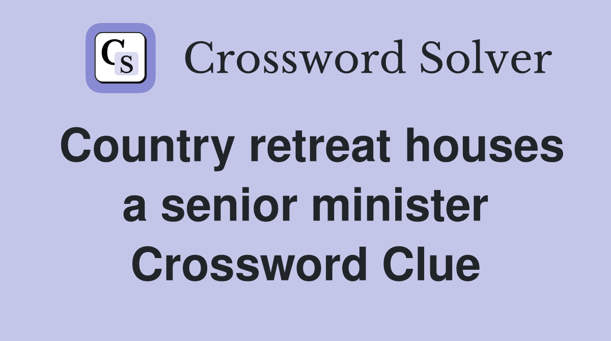 Country retreat houses a senior minister Crossword Clue