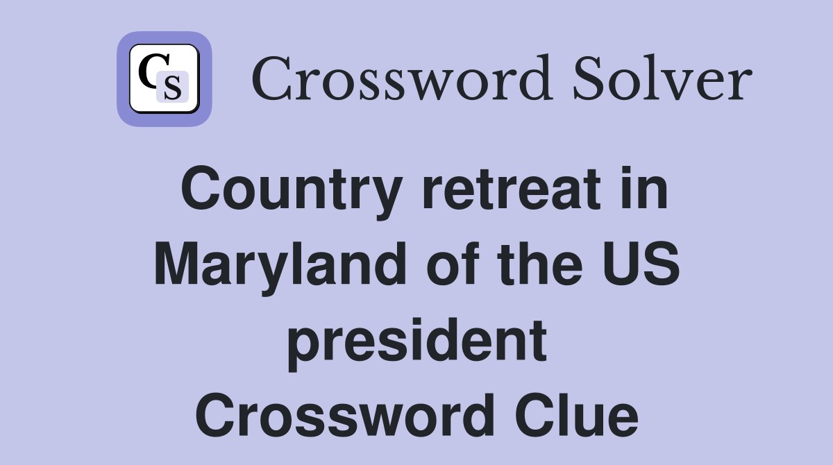 Country retreat in Maryland of the US president Crossword Clue