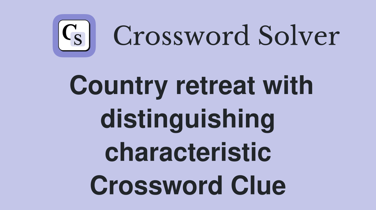 Country retreat with distinguishing characteristic Crossword Clue