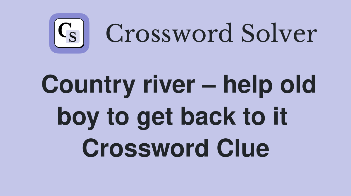 Country river – help old boy to get back to it  Crossword Clue