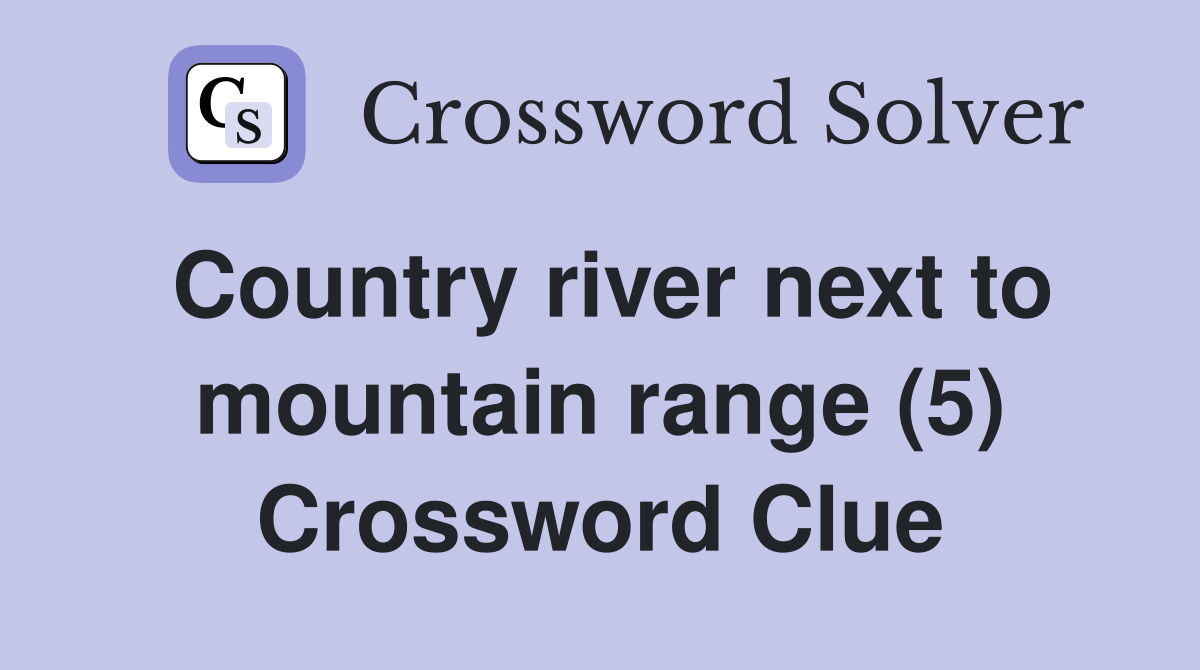 Country river next to mountain range (5) Crossword Clue