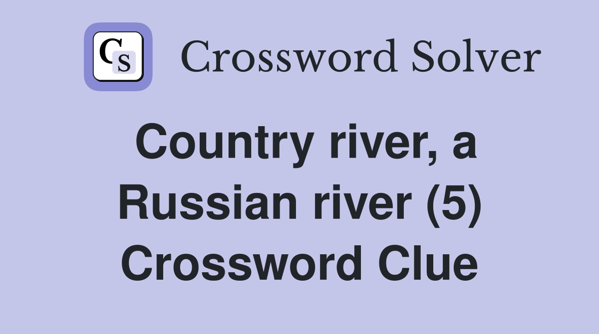 Country river, a Russian river (5) Crossword Clue