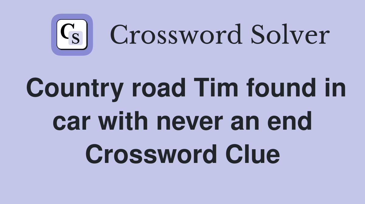 Country road Tim found in car with never an end Crossword Clue