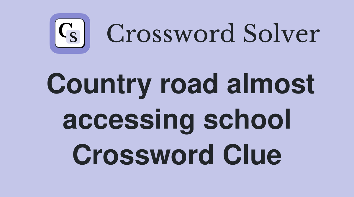 Country road almost accessing school Crossword Clue