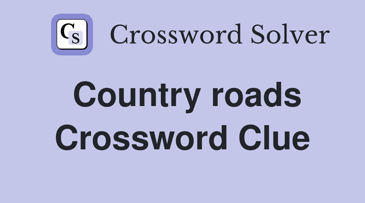 Country roads Crossword Clue