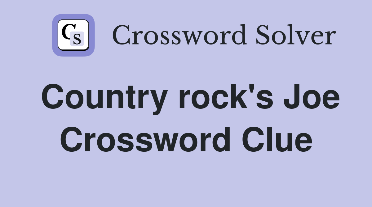 Country rock's Joe Crossword Clue