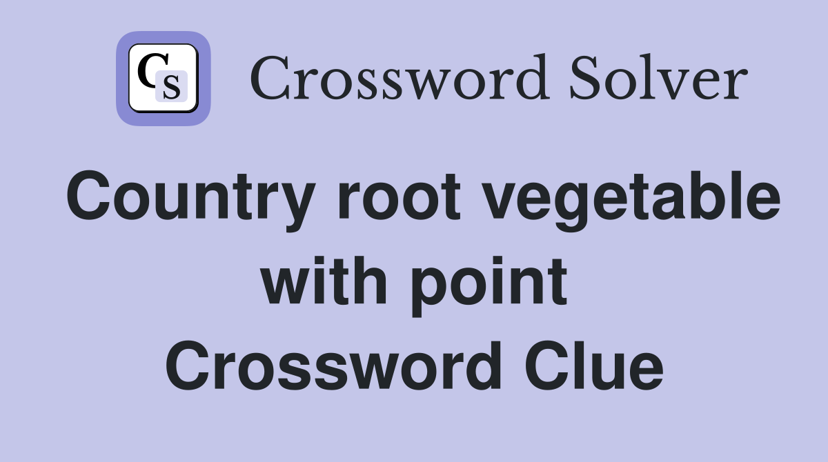 Country root vegetable with point Crossword Clue