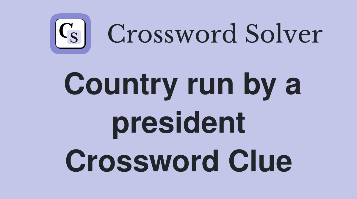 Country run by a president Crossword Clue