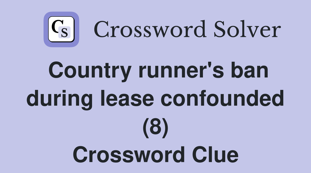 Country runner's ban during lease confounded (8) Crossword Clue